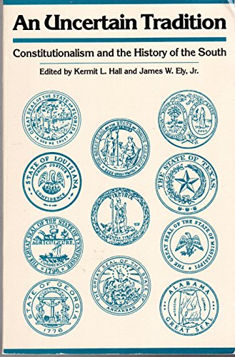 An Uncertain Tradition: Constitutionalism and the History of the South (9780820310756) by Hall, Kermit L.