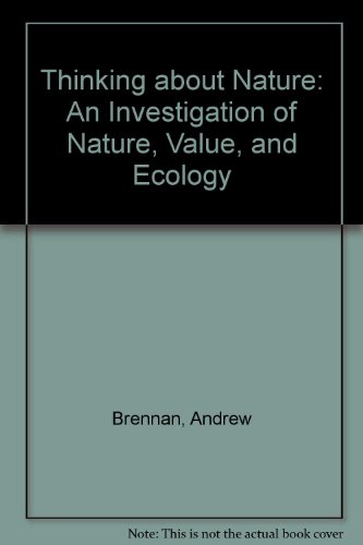 Thinking About Nature: An Investigation of Nature, Value, and Ecology (9780820310886) by Brennan, Andrew