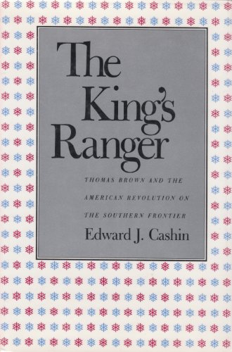 The King's Ranger: Thomas Brown and the American Revolution on The Southern Frontier