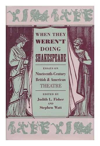 Beispielbild fr When They Weren't Doing Shakespeare: Essays on Nineteenth-Century British and American Theatre zum Verkauf von Chaparral Books