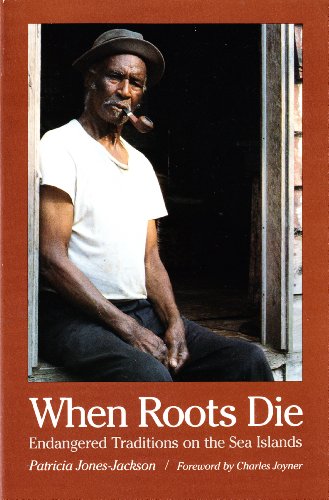 Stock image for When Roots Die : Endangered Traditions on the Sea Islands for sale by Better World Books