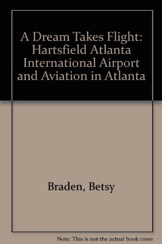 Stock image for A Dream Takes Flight: Hartsfield Atlanta International Airport and Aviation in Atlanta for sale by Adkins Books