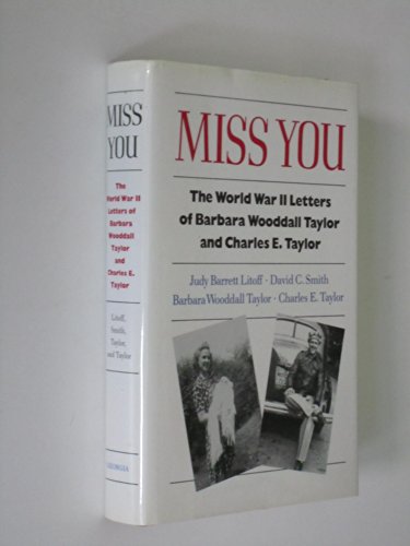 Beispielbild fr Miss You: The World War II Letters of Barbara Wooddall Taylor and Charles E. Taylor zum Verkauf von Books of the Smoky Mountains
