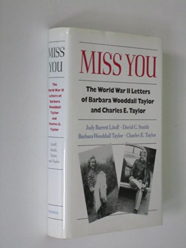 Stock image for Miss You: The World War II Letters of Barbara Wooddall Taylor and Charles E. Taylor for sale by HPB-Diamond