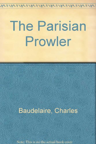 Beispielbild fr The Parisian Prowler : Le Spleen de Paris, Petits Pomes en Prose zum Verkauf von Better World Books
