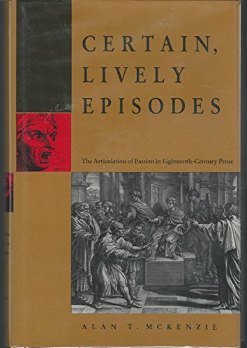 9780820311678: Certain Lively Episodes: Articulation of Passion in Eighteenth Century Prose