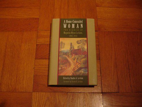 Beispielbild fr A Home-Concealed Woman: The Diaries of Magnolia Wynn Le Guin, 1901-1913 zum Verkauf von The Warm Springs Book Company