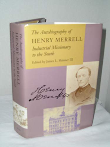 Imagen de archivo de The Autobiography of Henry Merrell : Industrial Missionary to the South a la venta por Better World Books