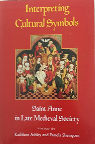 Stock image for Interpreting Cultural Symbols: Saint Anne in Late Medieval Society for sale by ThriftBooks-Atlanta