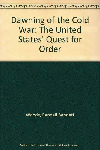 Dawning of the Cold War: The United States' Quest for Order (9780820312651) by Woods, Randall Bennett; Jones, Howard