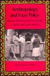 Anthropology and Food Policy: Human Dimensions of Food Policy in Africa and Latin America