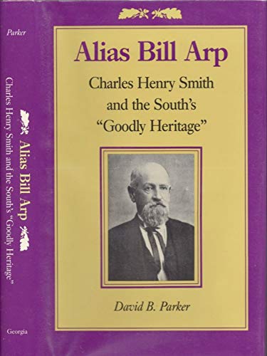 Beispielbild fr Alias Bill Arp : Charles Henry Smith and the South's "Goodly Heritage" zum Verkauf von Better World Books