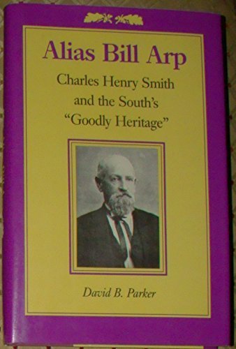 Stock image for Alias Bill Arp : Charles Henry Smith and the South's "Goodly Heritage" for sale by Better World Books