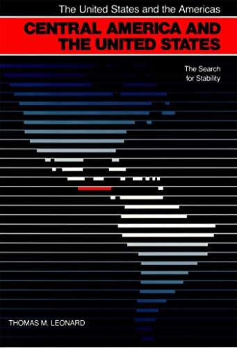 Central America and the United States: The Search for Stability (The United States and the Americas Ser.) (9780820313214) by Leonard, Thomas M.