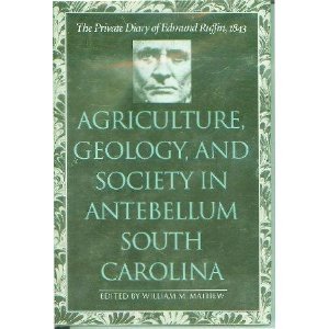 Beispielbild fr Agriculture, Geology, and Society in Antebellum South Carolina: The Private Diary of Edmund Ruffin, 1843 zum Verkauf von GF Books, Inc.