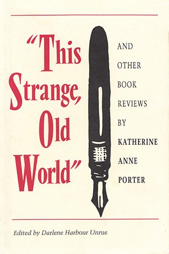 Imagen de archivo de This Strange, Old World: And Other Book Reviews by Katherine Anne Porter a la venta por Books From California