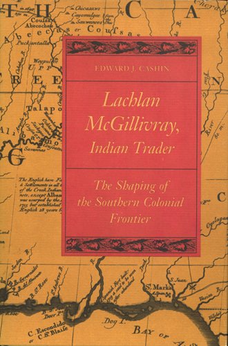 Stock image for Lachlan McGillivray, Indian Trader: The Shaping of the Southern Colonial Frontier for sale by Great Matter Books