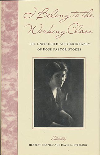 Beispielbild fr I Belong to the Working Class : The Unfinished Autobiography of Rose Pastor Stokes zum Verkauf von Better World Books