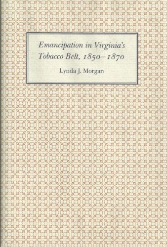 Emancipation in Virginia's Tobacco Belt, 1850-1870.