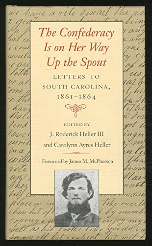 Beispielbild fr Confederacy Is On Her Way Up The Spout: Letters to South Carolina, 1861-1864 zum Verkauf von Wonder Book