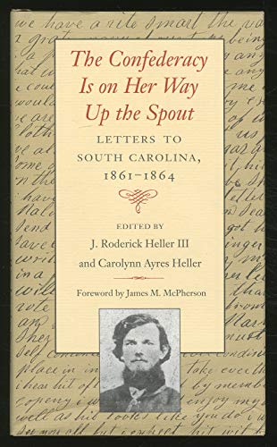 Stock image for The Confederacy is on Her Way up the Spout: Letters to South Carolina, 1861-1864 for sale by Pages Past--Used & Rare Books