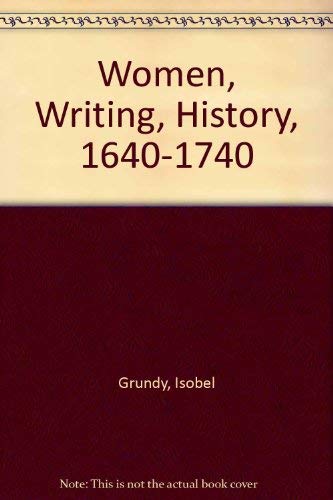 Women, Writing, History, 1640-1740 (9780820314402) by Grundy, Isobel