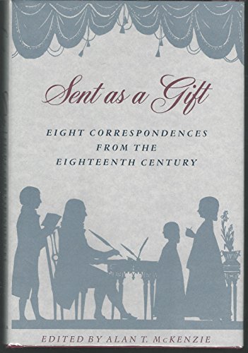 Beispielbild fr Sent as a Gift: Eight Correspondences from the Eighteenth Century zum Verkauf von Kennys Bookshop and Art Galleries Ltd.