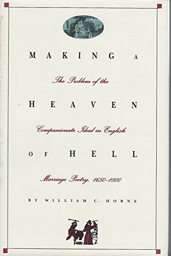 Stock image for Making a Heaven of Hell: The Problem of the Companionate Ideal in English Marriage Poetry, 1650-1800 for sale by Bookmans