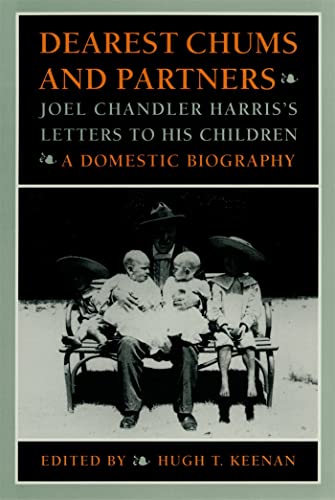 Beispielbild fr Dearest Chums and Partners: Joel Chandler Harris's Letters to His Children. A Domestic Biography zum Verkauf von Vashon Island Books