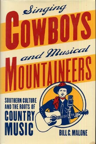 Singing Cowboys and Musical Mountaineers: Southern Culture and the Roots of Country Music (Mercer...