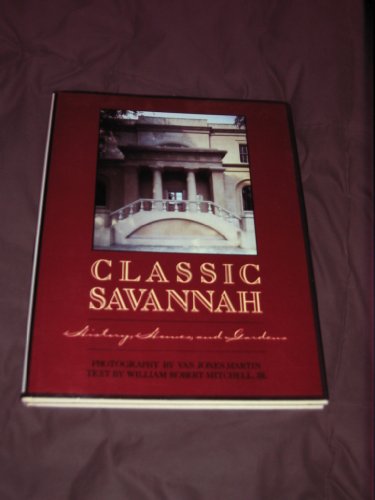 Stock image for CLASSIC SAVANNAH: History, Homes and Gardens for sale by Versandantiquariat Felix Mcke