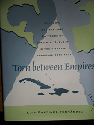 9780820315683: Torn Between Empires: Economy, Society, and Patterns of Political Thought in the Hispanic Caribbean, 1840-1878