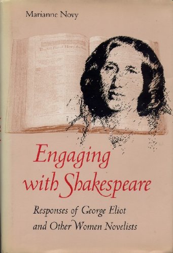 Imagen de archivo de Engaging with Shakespeare : Responses of George Eliot and Other Women Novelists a la venta por Better World Books