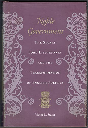 9780820316130: Noble Government: Stuart Lord Lieutenancy and the Transformation of English Politics