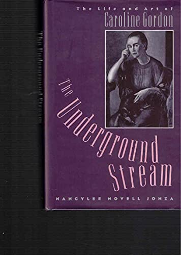 Stock image for Underground Stream, The : The Life and Art of Caroline Gordon for sale by Monroe Street Books