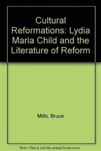 Cultural Reformations: Lydia Maria Child and the Literature of Reform (9780820316383) by Mills, Bruce