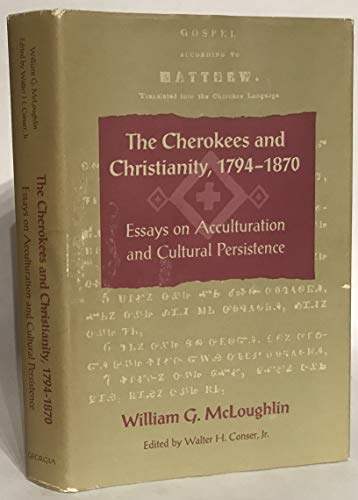 9780820316390: The Cherokees and Christianity, 1794-1870: Essays on Acculturation and Cultural Persistence