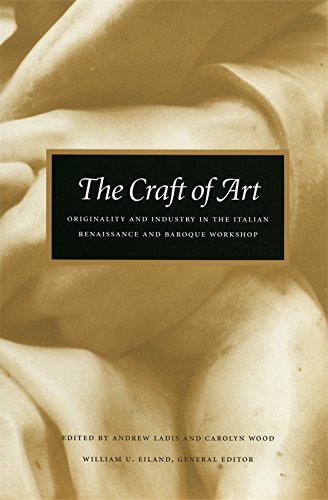 Imagen de archivo de The Craft of Art: Originality and Industry in the Italian Renaissance and Baroque Workshop a la venta por BooksRun
