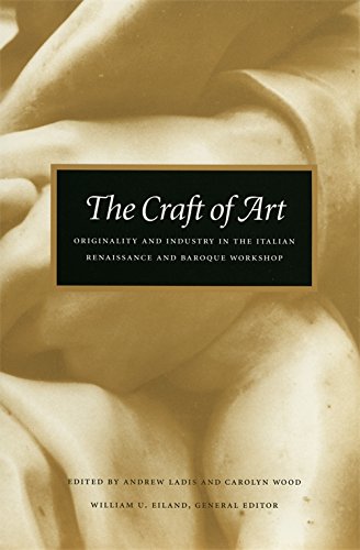 Stock image for The Craft of Art: Originality and Industry in the Italian Renaissance and Baroque Workshop for sale by BooksRun