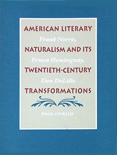 Beispielbild fr American Literary Naturalism and Its Twentieth-Century Transformations : Frank Norris, Ernest Hemingway, Don DeLillo zum Verkauf von Better World Books