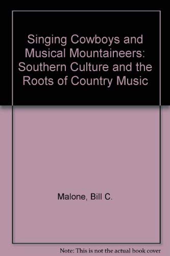 Imagen de archivo de Singing Cowboys and Musical Mountaineers: Southern Culture and the Roots of Country Music a la venta por More Than Words