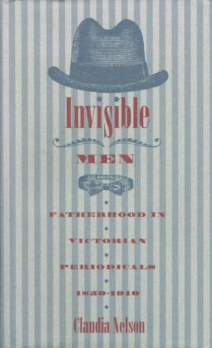 Beispielbild fr Invisible Men : Fatherhood in Victorian Periodicals, 1850-1910 zum Verkauf von Better World Books