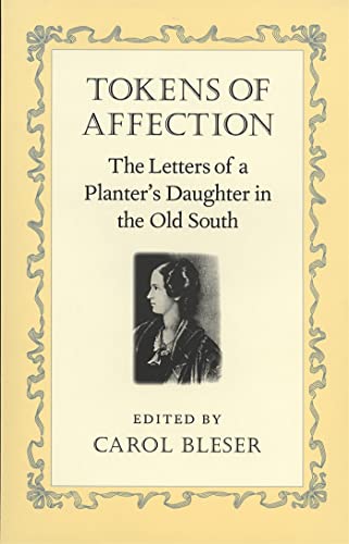 Stock image for Tokens of Affection: The Letters of a Planter's Daughter in the Old South (Southern Voices from the Past: Women's Letters, Diaries, and Writings) for sale by Ergodebooks