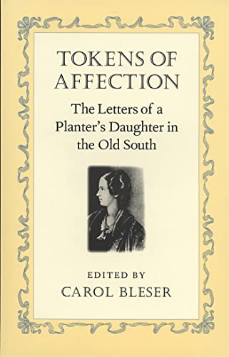 Stock image for Tokens of Affection: The Letters of a Planters Daughter in the Old South (Southern Voices from the Past: Womens Letters, Diaries, and Writings Ser.) for sale by Goodbookscafe