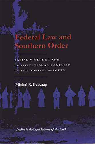 Imagen de archivo de Federal Law and Southern Order: Racial Violence and Constitutional Conflict in the Post-Brown South (Studies in the Legal History of the South Ser.) a la venta por SecondSale