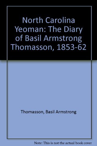 North Carolina Yeoman: The Diary of Basil Armstrong Thomasson, 1853-1862,