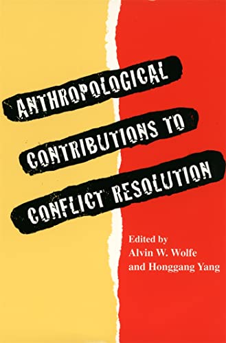 Anthropological Contributions to Conflict Resolution - Wolfe, Alvin W.; Yang, Honggang (eds)