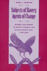 Stock image for Subjects of Slavery, Agents of Change: Women and Power in Gothic Novels and Slave Narratives, 1790-1865 for sale by Half Price Books Inc.