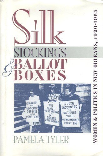 Stock image for Silk Stockings and Ballot Boxes: Women and Politics in New Orleans, 1920-1963 for sale by ThriftBooks-Dallas