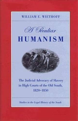 Beispielbild fr A peculiar humanism : the judicial advocacy of slavery in High Courts of the Old South, 1820-1850. zum Verkauf von Kloof Booksellers & Scientia Verlag